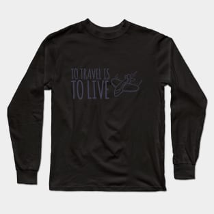 To travel is to live Long Sleeve T-Shirt